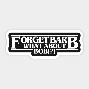 Forget Barb What About Bob Sticker